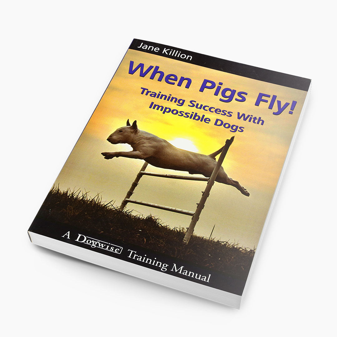 When Pigs Fly Dog Training: Transform Your Dog’s Behavior Fast