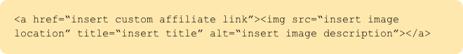 Example HTML code for a linked image, with places to insert the custom affiliate link, the image link, a title and an image description